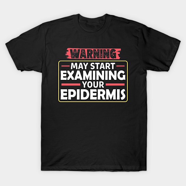 Funny Dermatologist May Start Examining Your Epidermis T-Shirt by White Martian